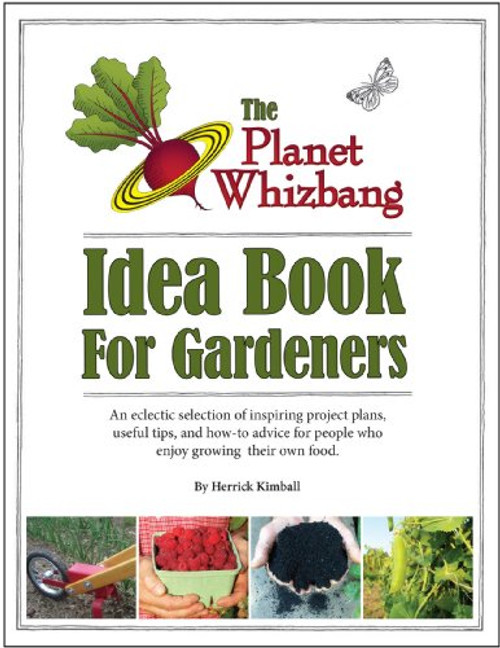 The Planet Whizbang Idea Book For Gardeners