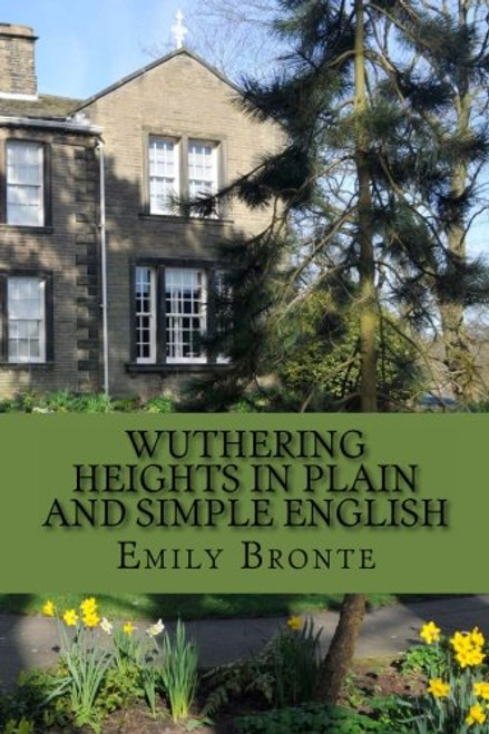 Wuthering Heights In Plain and Simple English: Includes Study Guide, Complete Unabridged Book, Historical Context, Biography and Character Index
