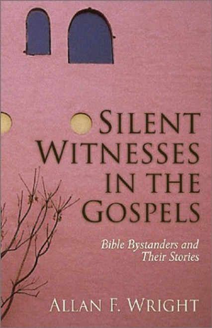 Silent Witnesses in the Gospels : Bible Bystanders and Their Stories