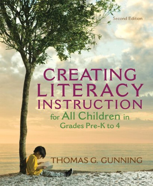 Creating Literacy Instruction for All Children in Grades Pre-K to 4 (2nd Edition) (Books by Tom Gunning)