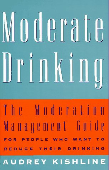 Moderate Drinking: The Moderation Management (TM) Guide for People Who Want to Reduce Their Drinking