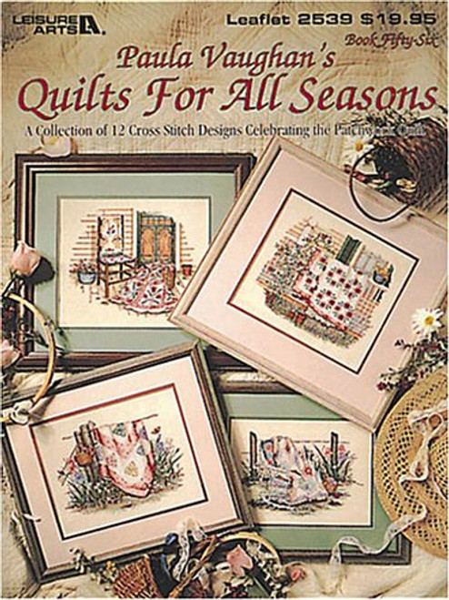 Paula Vaughan's Quilts For All Seasons: A Collection of 12 Cross Stitch Designs Celebrating the Patchwork Quilt (Leisure Arts #2539)