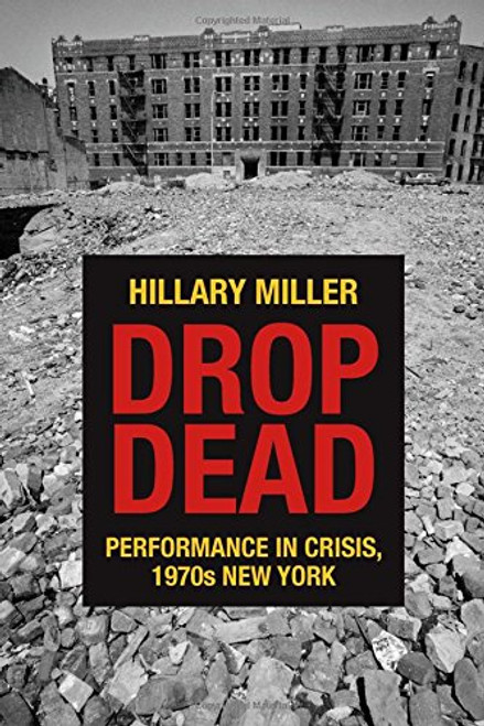 Drop Dead: Performance in Crisis, 1970s New York (Performance Works)