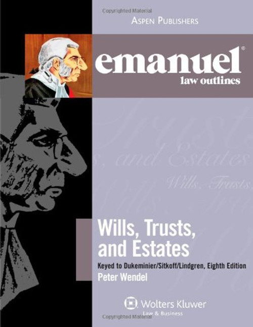 Emanuel Law Outlines: Wills, Trusts, and Estates, Keyed to Dukeminier's 8th Edition (The Emanuel Law Outlines Series)
