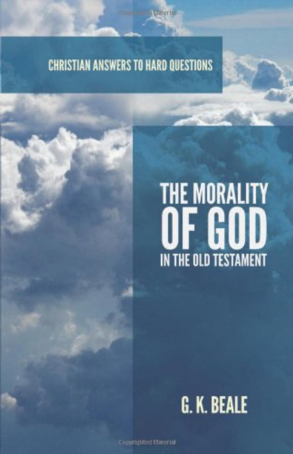 The Morality of God in the Old Testament (Christian Answers to Hard Questions)