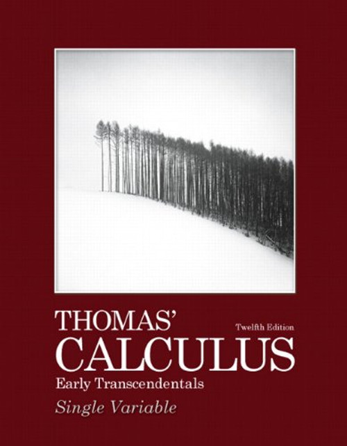 Thomas' Calculus: Early Transcendentals, Single Variable (12th Edition) (Thomas Calculus 12th Edition)