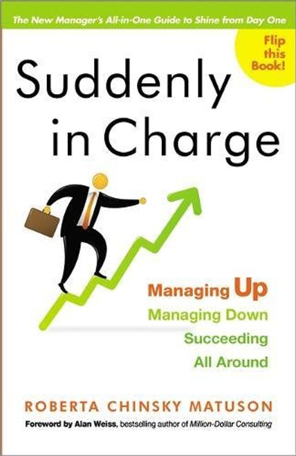 Suddenly in Charge: Managing Up, Managing Down, Succeeding All Around