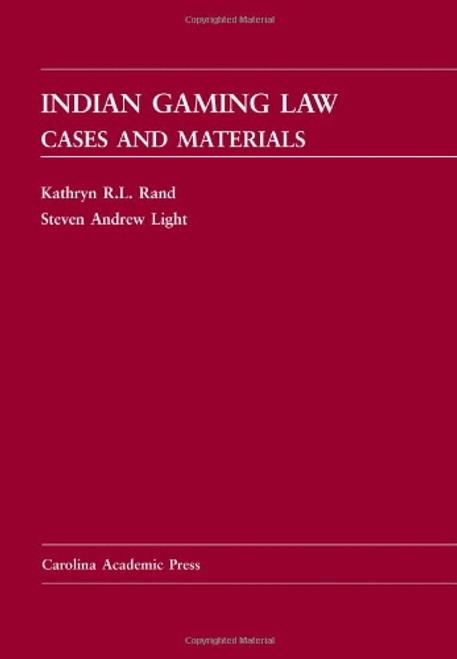 Indian Gaming Law: Cases and Materials (Carolina Academic Press Law Casebook)