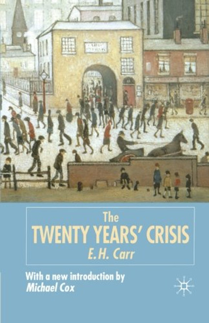 The Twenty Years' Crisis 1919-1939: An Introduction to the Study of International Relations