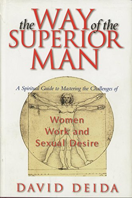 The Way of the Superior Man : A Spiritual Guide to Mastering the Challenges of Women, Work, and Sexual Desire