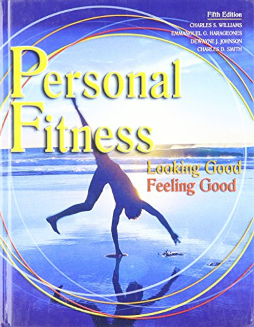 PERSONAL FITNESS: LOOKING GOOD FEELING GOOD STUDENT EDITION