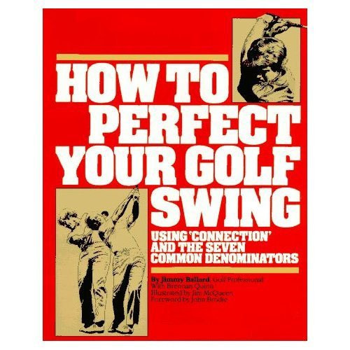 How to Perfect Your Golf Swing: Using Connection and the Seven Common Denominators (A Golf Digest Book)