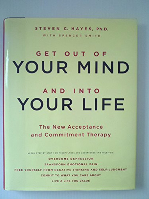 Get Out of Your Mind and Into Your Life: The New Acceptance and Commitment Therapy