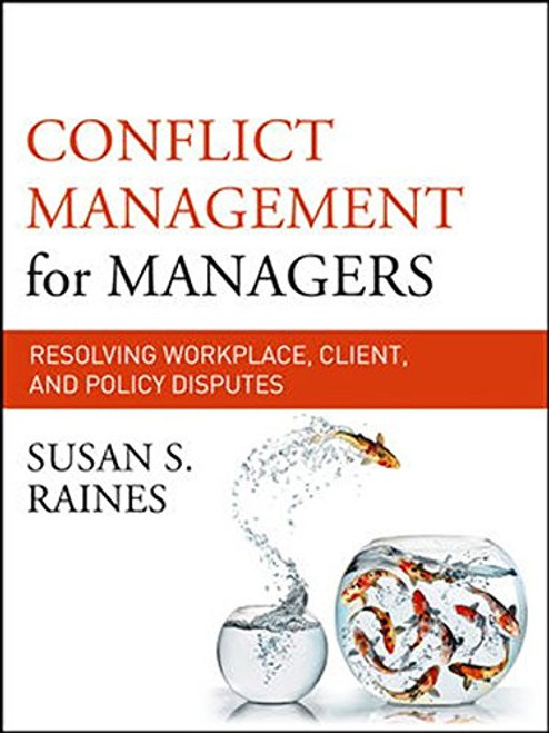 Conflict Management for Managers: Resolving Workplace, Client, and Policy Disputes (The Jossey-bass Business & Management Series)