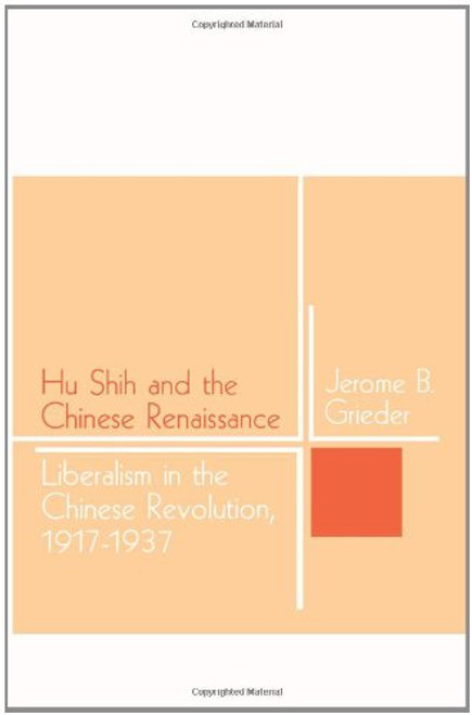 Hu Shih and the Chinese Renaissance: Liberalism in the Chinese Revolution, 1917-1937