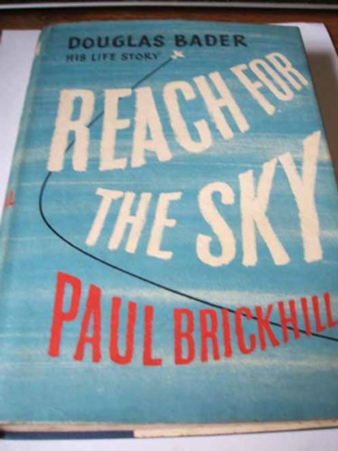 Reach for the Sky: Story of Douglas Bader, D.S.O., D.F.C.