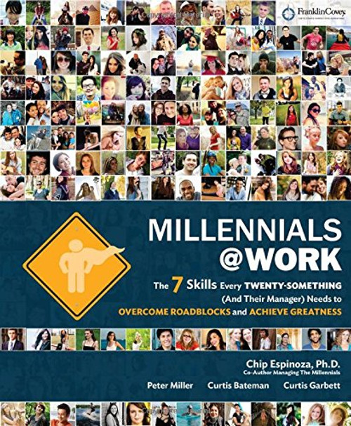 Millennials@Work: The 7 Skills Every Twenty-Something (and Their Manager) Needs to Overcome Roadblocks and Achieve Greatness