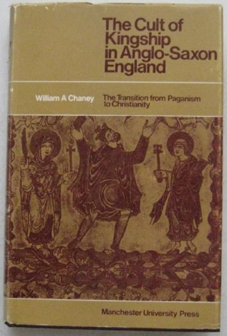 The cult of kingship in Anglo-Saxon England;: The transition from paganism to Christianity (Reprint Editions of Manchester University Press)