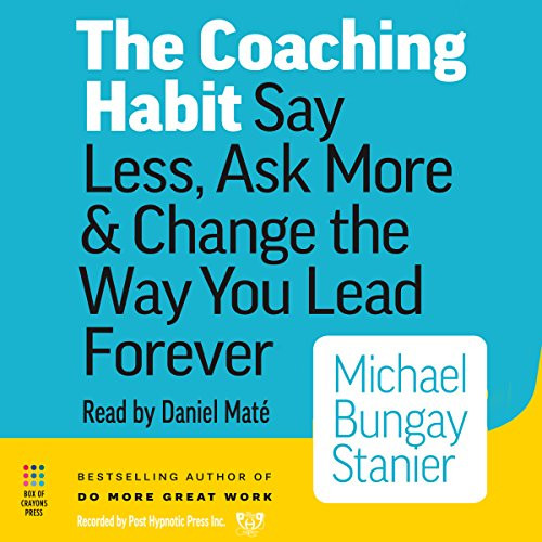 The Coaching Habit: Say Less, Ask More, & Change the Way You Lead Forever, MP3 CD