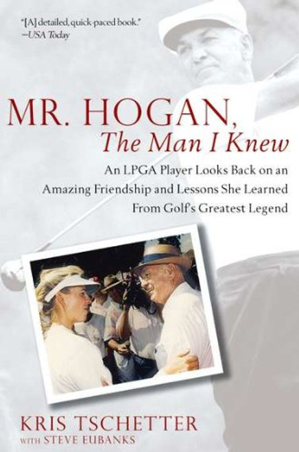 Mr. Hogan, the Man I Knew: An LPGA Player Looks Back on an Amazing Friendship and Lessons She Learned fromGolf's Greatest Legend