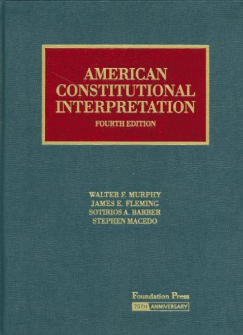 American Constitutional Interpretation (University Casebook Series)
