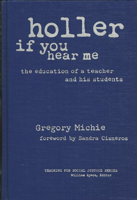 Holler If You Hear Me: The Education of a Teacher and His Students (Teaching for Social Justice Series)