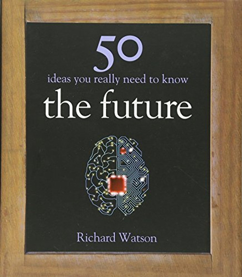 The Future: 50 Ideas You Really Need to Know (50 Ideas You Really Need to Know Series)