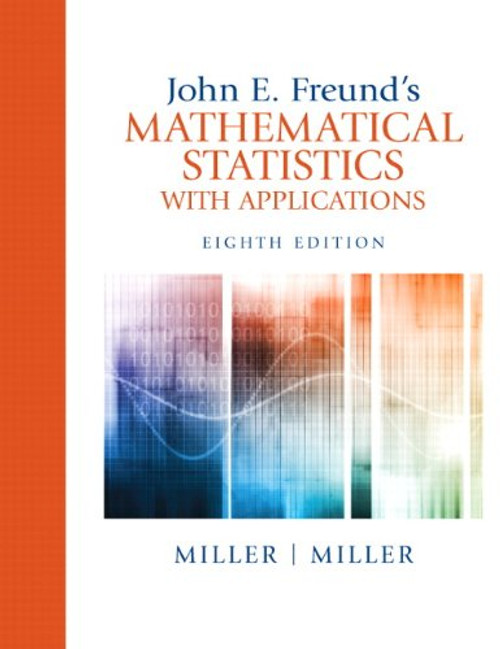 John E. Freund's Mathematical Statistics with Applications (8th Edition)