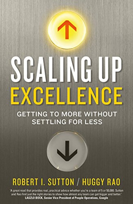 Scaling up Excellence Getting to More Without Settling for Less