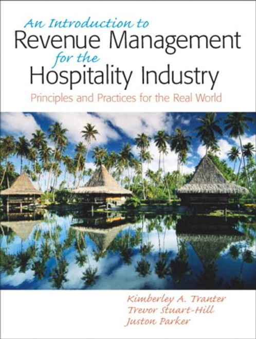 Introduction to Revenue Management for the Hospitality Industry: Principles and Practices for the Real World, An