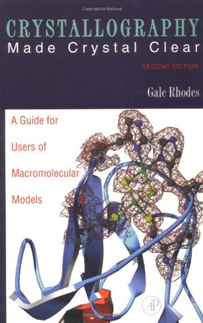 Crystallography Made Crystal Clear, Second Edition: A Guide for Users of Macromolecular Models (Complementary Science)