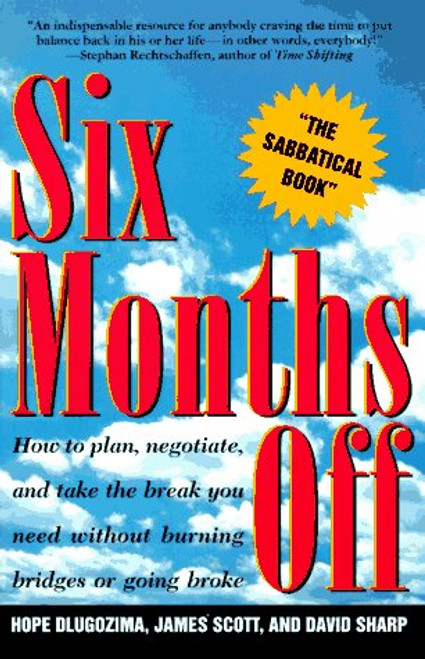 SIX MONTHS OFF: How To Plan, Negotiate, & Take The Break You Need Without Burning Bridges Or Going Broke