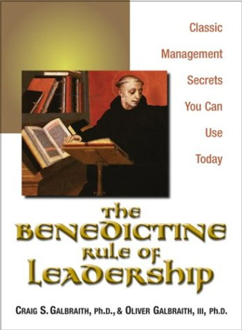 The Benedictine Rule of Leadership: Classic Management Secrets You Can Use Today