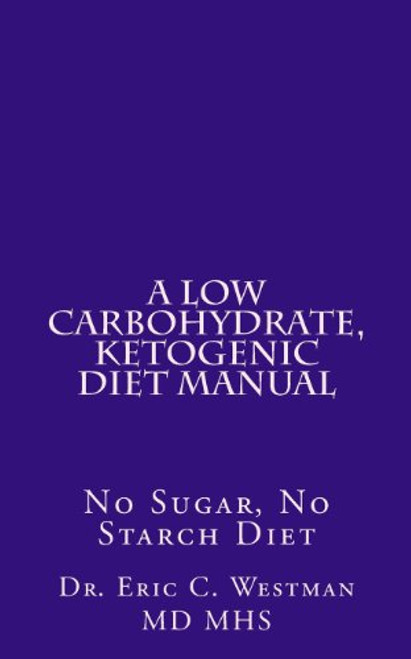 A Low Carbohydrate, Ketogenic Diet Manual: No Sugar, No Starch Diet