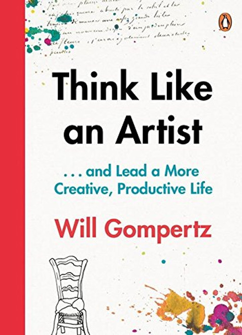 Think Like an Artist: How to Live a Happier, Smarter, More Creative Life