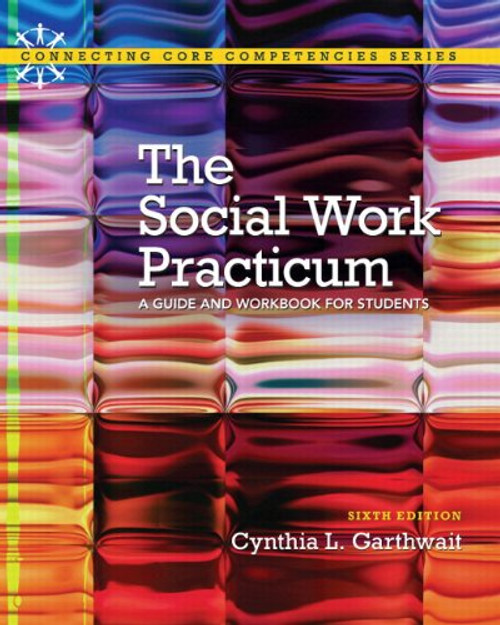 The Social Work Practicum: A Guide and Workbook for Students Plus MySearchLab with eText -- Access Card Package (6th Edition) (Connecting Core Competencies)