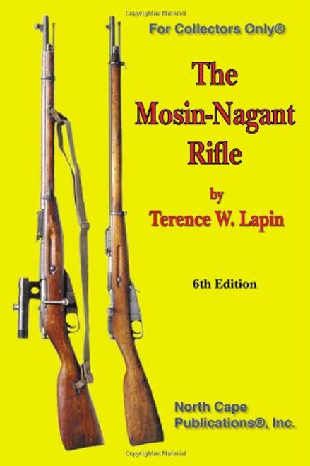 The Mosin-Nagant Rifle, 6th Edition (For collectors only)