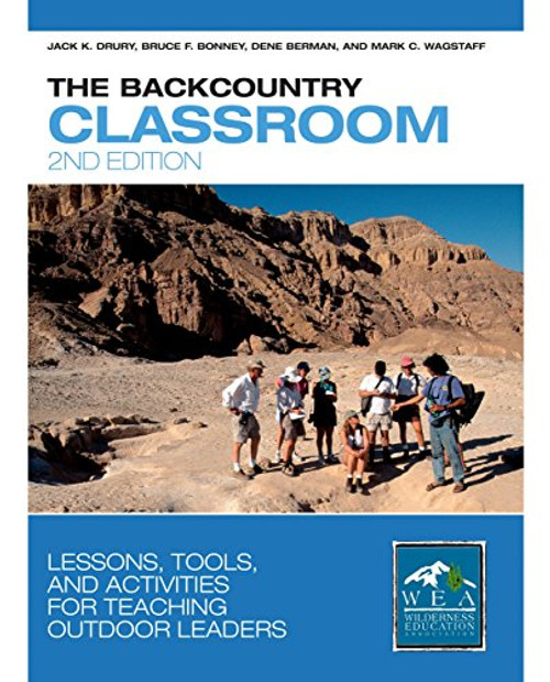 The Backcountry Classroom: Lessons, Tools, and Activities for Teaching Outdoor Leaders