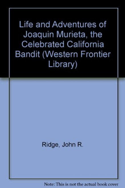 Life and Adventures of Joaquin Murieta, the Celebrated California Bandit (Western Frontier Library)