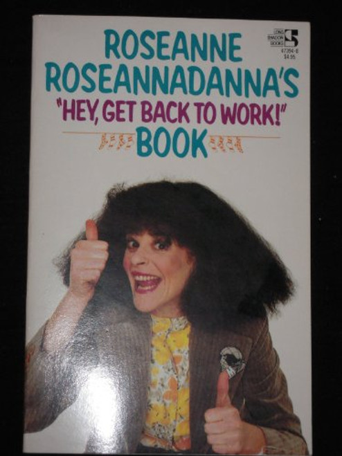 Roseanne Roseannadanna's Hey Get Back to Work Book