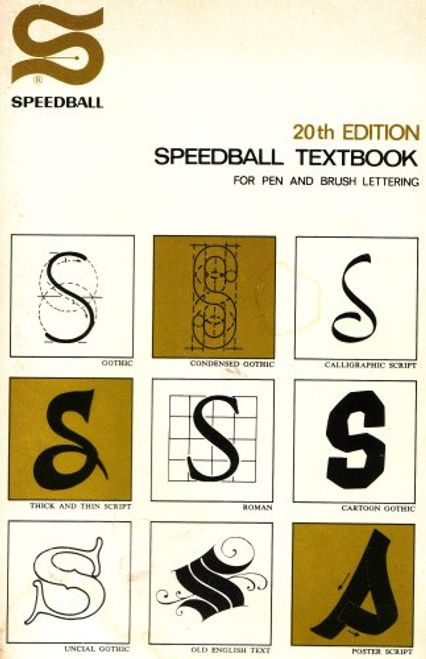 Speedball Textbook for Pen and Brush Lettering: Gothic, Condensed Gothic, Calligraphic Script, Thick and Thin Script, Roman, Cartoon Gothic, Uncial Gothic, Old English Text, Poster Script, 20th Edition