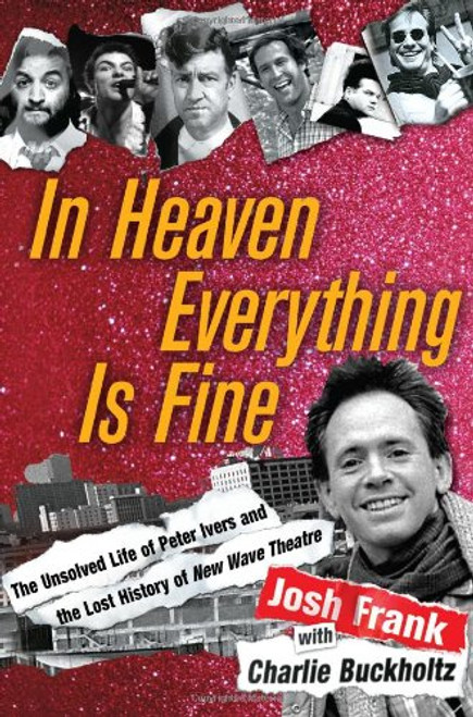 In Heaven Everything is Fine: The Unsolved Life of Peter Ivers and the Lost History of New Wave Theatre