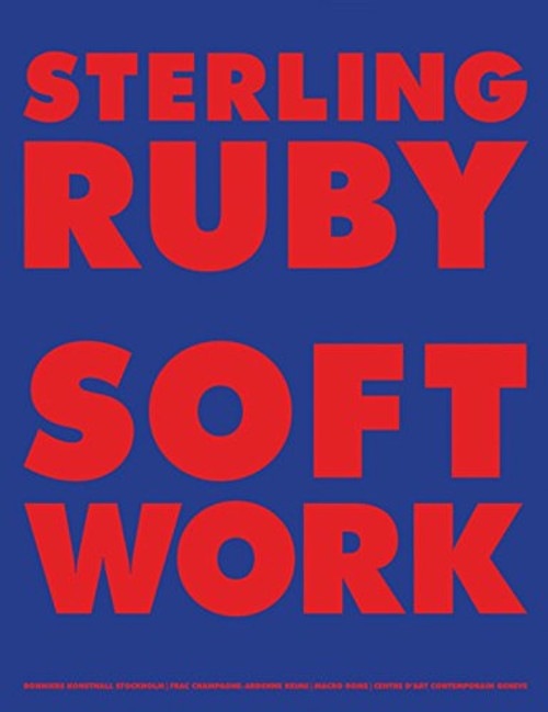 Sterling Ruby: Softwork