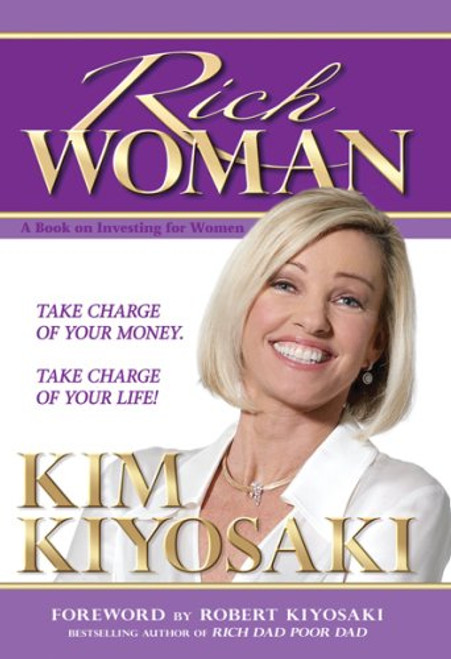 Rich Woman: A Book on Investing for Women, Take Charge Of Your Money, Take Charge Of Your Life