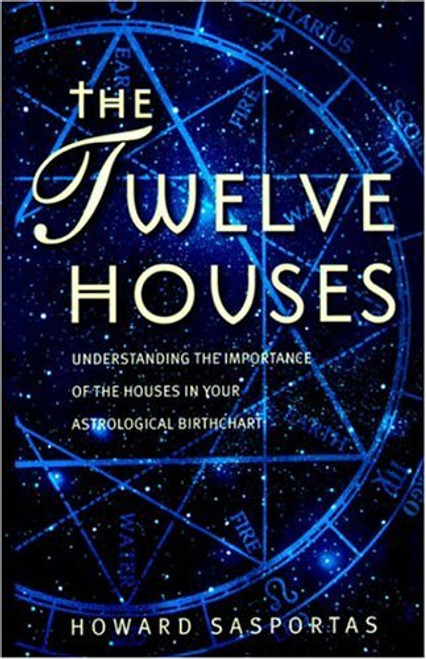 The Twelve Houses: Understanding the Importance of the 12 Houses in Your Astrological Birthchart (Astrology Handbooks)