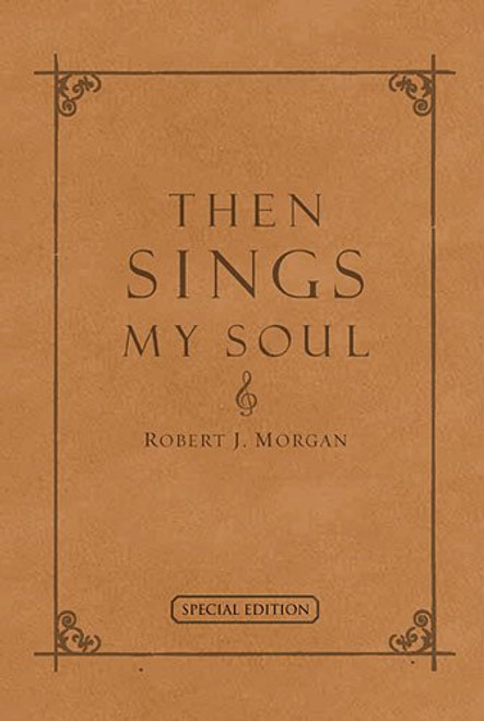 Then Sings My Soul: 150 Of the World's Greatest Hymn Stories (Special Edition - Full Leather)