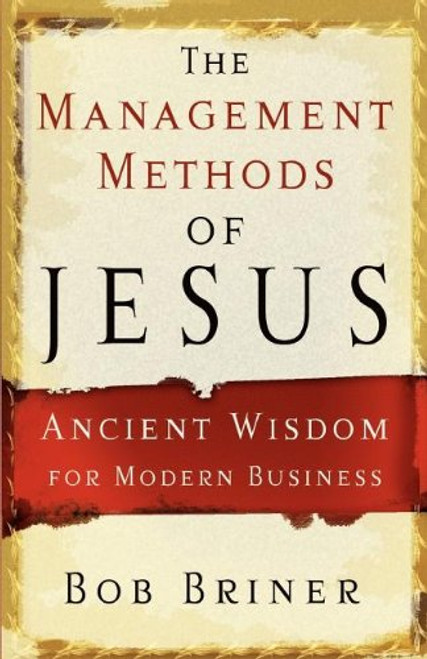 The management Methods Of jesus: Ancient Wisdom for Modern Business