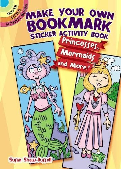 Make Your Own Bookmark Sticker Activity Book: Princesses, Mermaids and More! (Dover Little Activity Books)