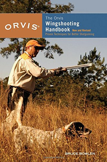 Orvis Wingshooting Handbook, Fully Revised and Updated: Proven Techniques For Better Shotgunning