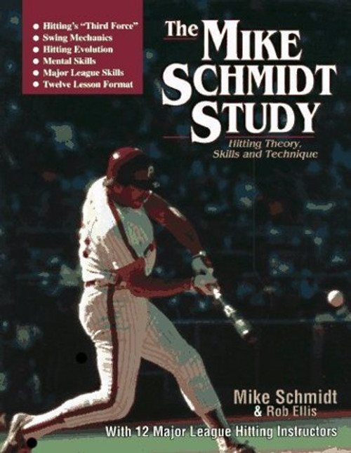 The Mike Schmidt Study: Hitting Theory, Skills, and Technique